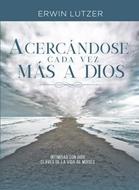Acercándose cada vez más a Dios (Rústica) [Libro]
