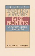 Are Seventh-day Adventists False Prophets?