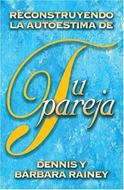 Reconstruyendo la Auto-Estima de tu Pareja (Rústica) [Libro]