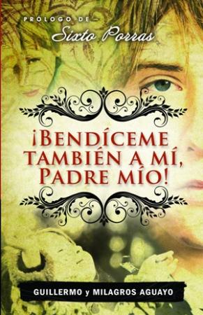 ¡Bendíceme también a mí, Padre mío!