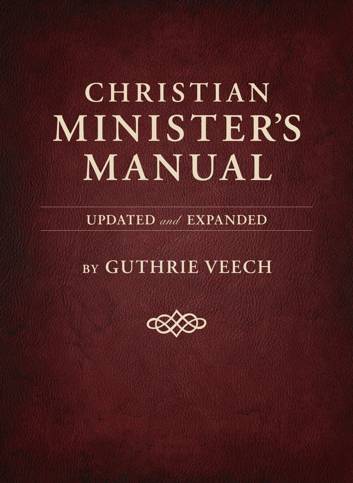 Christian Minister's Manual—Updated and Expanded Deluxe Edition