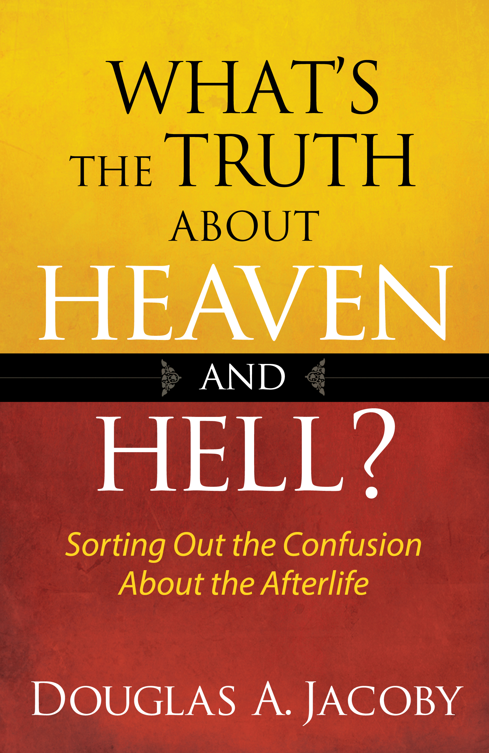 What's the Truth About Heaven and Hell?