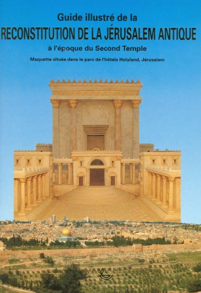 Guide illustré de la reconstitution de la Jérusalem antique à l'époque du second temple