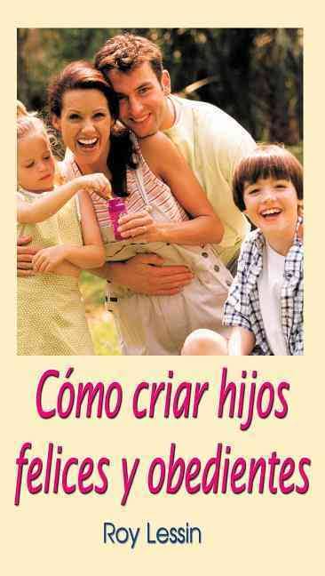 Cómo criar hijos felices  y obedientes