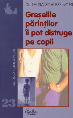 Greşelile părinţilor îi pot distruge pe copii