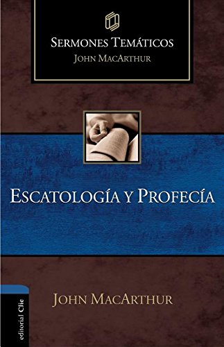Escatología Y Profecía Sermones Temáticos