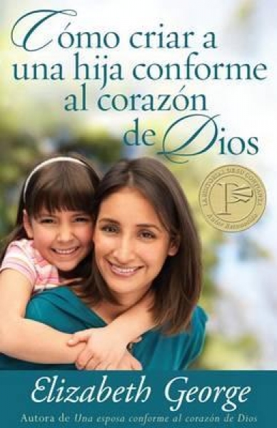 Cómo Criar a una Hija Conforme al Corazón de Dios