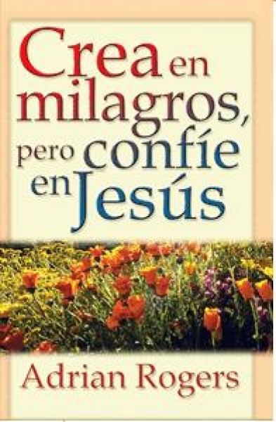 Crea En Milagros Pero Confie En Jesús