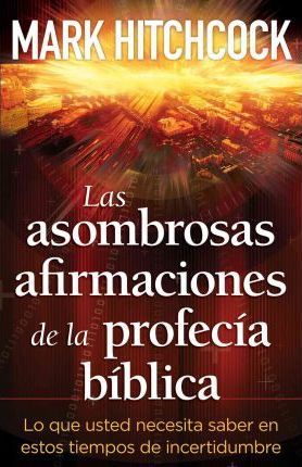 Asombrosas  Afirmaciones De La Profecía Bíblica