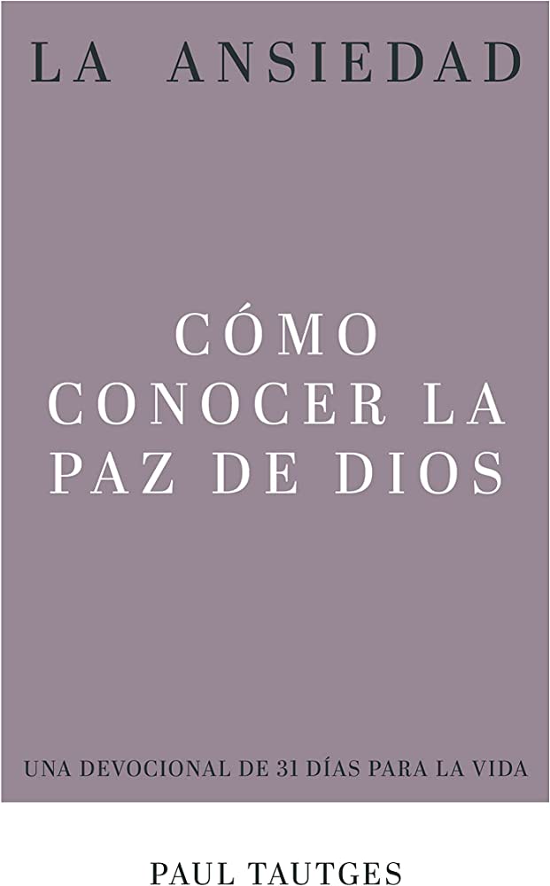 La Ansiedad: Cómo Conocer la Paz de Dios