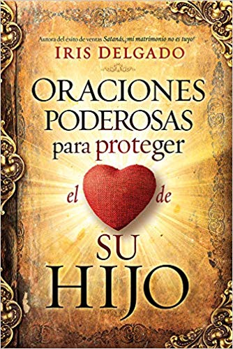 Oraciones Poderosas Para Proteger El Corazon De Su Hijo