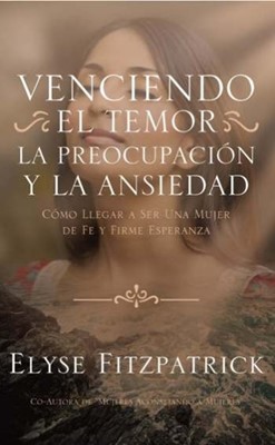 Venciendo El Temor La Preocupacion Y La Ansiedad