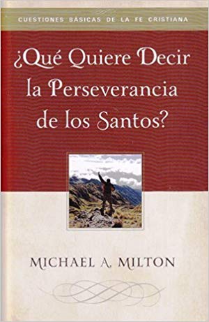 ¿Que Quiere Decir La Perseverancia De Los Santos?