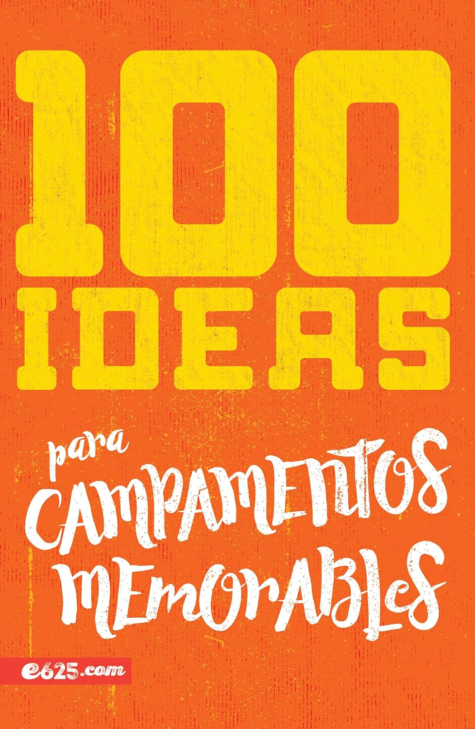 100 Ideas para Campamentos Memorables