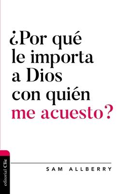 Por Qué Le Importa a Dios Con Quien Me Acuesto?