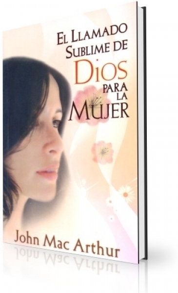 El Llamado Sublime De Dios Para La Mujer
