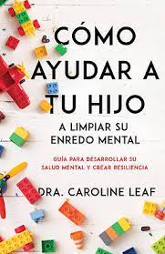 Cómo Ayudar a tus Hijos a Limpiar su Enredo Mental