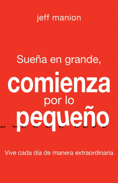 Sueña en Grande/Comienza por lo Pequeño