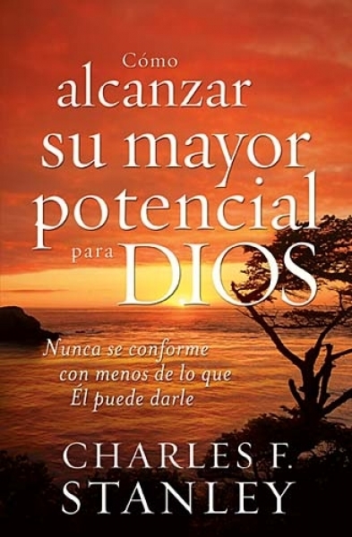 Cómo alcanzar su Mayor Potencial para Dios