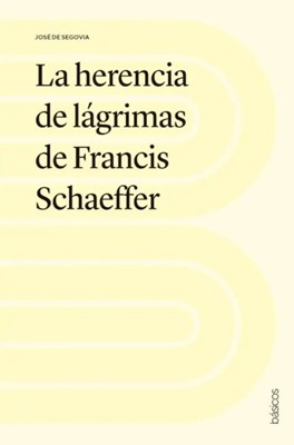 La Herencia de Lágrimas de Francis Schaeffer