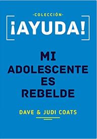 ¡Ayuda! Mi Adolescente es Rebelde