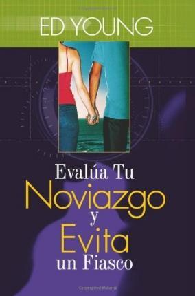 Evalúa Tu Noviazgo y Evita Un Fiasco