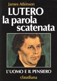 Lutero - La parola scatenata - L'uomo e il pensiero