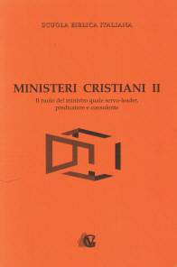 Ministeri cristiani - vol. 2 - Il ruolo del ministro quale servo - leader, predicatore e consulente