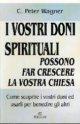 I vostri doni spirituali possono far crescere la vostra chiesa - Come scoprire i vostri doni ed usarli per benedire gli altri.
