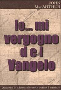 Io mi vergogno del vangelo - Quando la chiesa diventa come il mondo