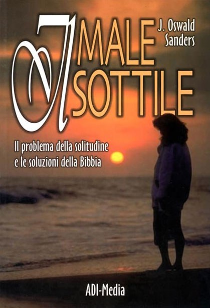 Il male sottile - Il problema della solitudine e le soluzioni della Bibbia.
