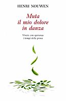 Muta il mio dolore in danza - Vivere con speranza i tempi della prova