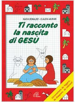 Ti racconto la nascita di Gesù - Un'avventura da leggere, da disegnare, da colorare