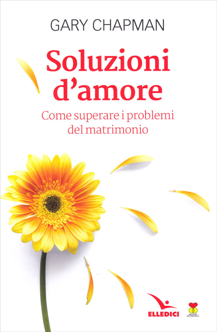 Soluzioni d'amore - Come superare le barriere e i problemi del vostro matrimonio
