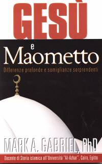 Gesù e Maometto - Differenze profonde e somiglianze sorprendenti