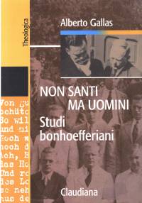 Non santi ma uomini - Studi bonhoefferiani