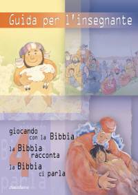 Guida per l'insegnante 4 (Giocando con la Bibbia, La Bibbia Racconta, La Bibbia ci parla Vol. 4)