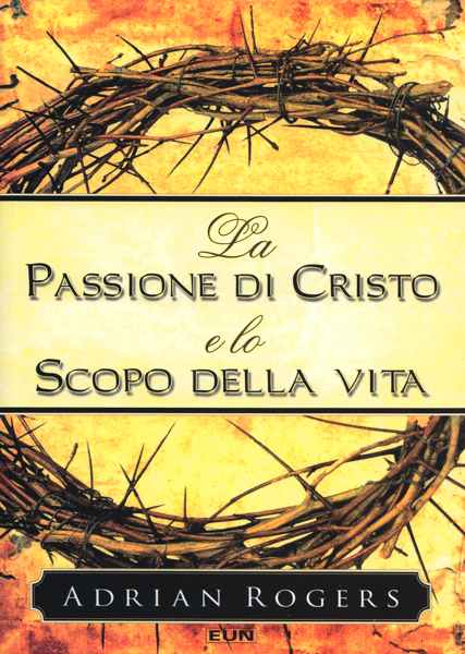 La Passione di Cristo e lo scopo della vita