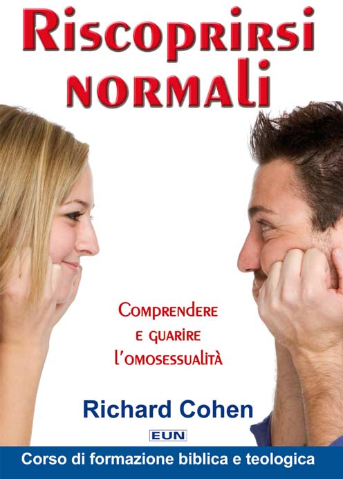 Riscoprirsi normali - Comprendere e guarire l'omosessualità