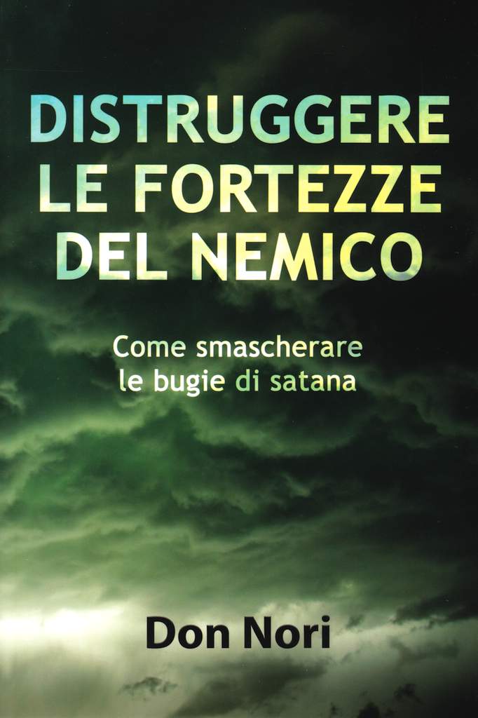 Distruggere le fortezze del nemico - Come smascherare le bugie di Satana