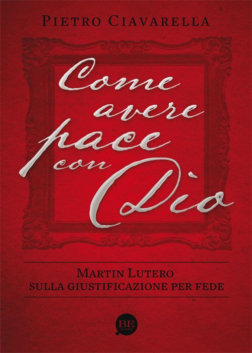 Come avere pace con Dio - Martin Lutero sulla giustificazione per fede