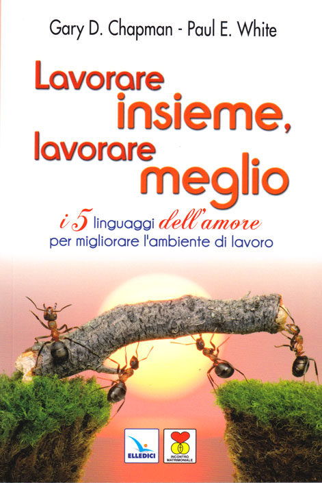 Lavorare insieme, lavorare meglio - I 5 linguaggi dell'amore per migliorare l'ambiente di lavoro