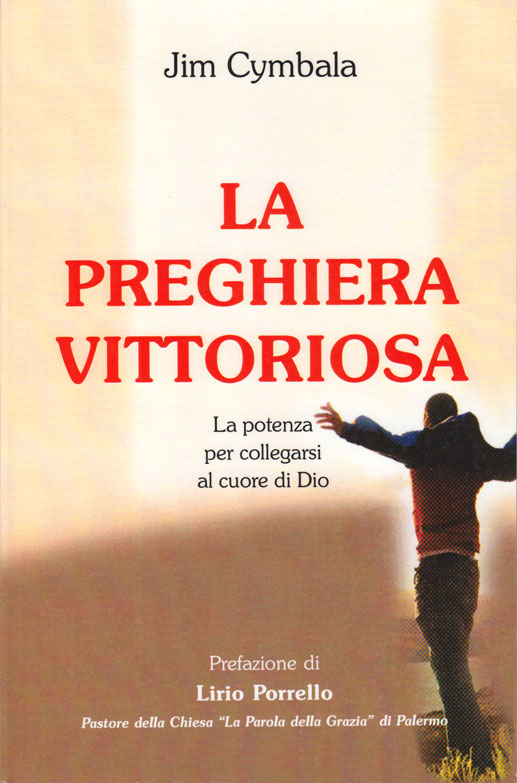 La preghiera vittoriosa - La potenza per collegarsi al cuore di Dio