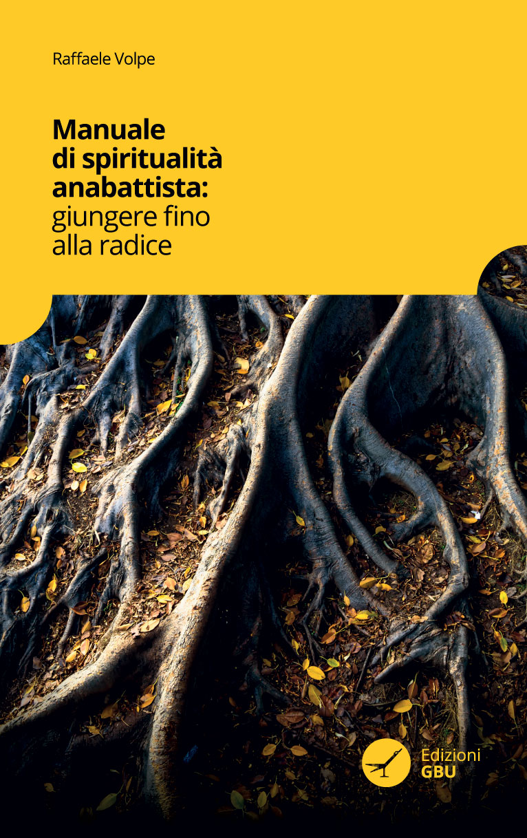 Manuale di spiritualità anabattista: giungere fino alle radici