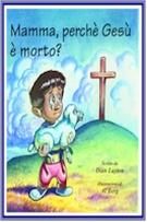 Mamma, perché Gesù è  morto?
