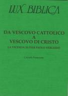 Da vescovo cattolico a vescovo di Cristo - La vicenda di Pier Paolo Vergerio Lux Biblica - n° 15
