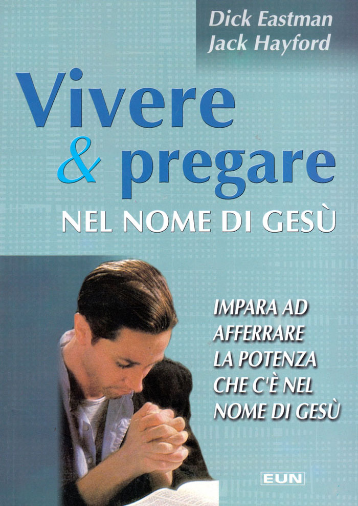 Vivere & pregare nel nome di Gesù - Impara ad afferrare la potenza che c'è nel nome di Gesù