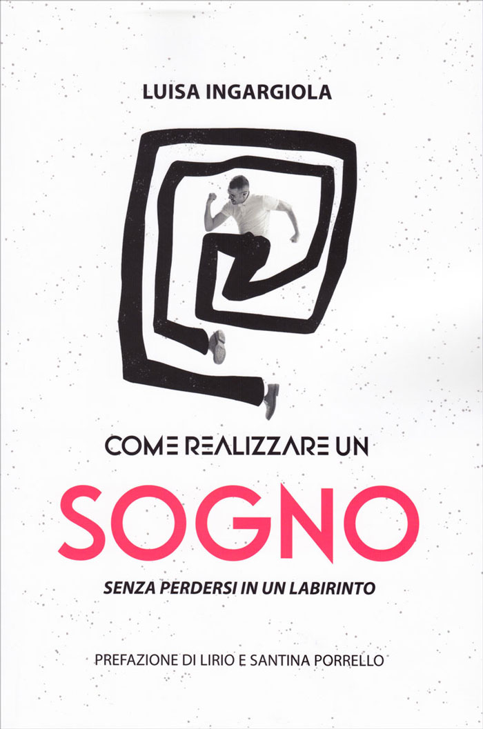 Come realizzare un sogno senza perdersi in un labirinto