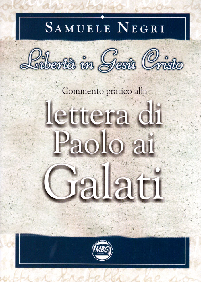 Libertà in Gesù Cristo - Commento pratico alla lettera di Paolo ai Galati