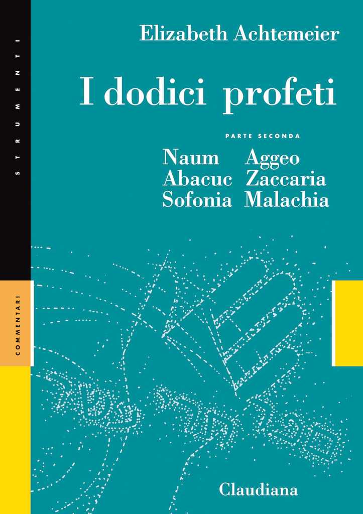 I dodici profeti - Parte seconda - Naum, Abacuc, Sofonia, Aggeo, Zaccaria, Malachia - Commentario Collana Strumenti